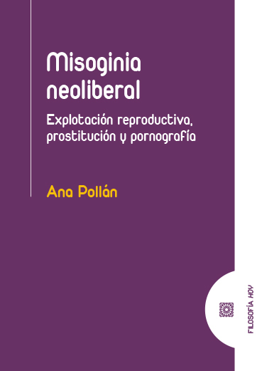 Misoginia Neoliberal : Explotación Reproductiva, Prostitución Y Pornog