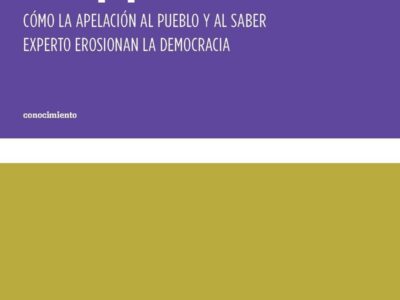 Tecnopopulismo: Cómo la apelación al pueblo y al saber experto Erosionan la democracia