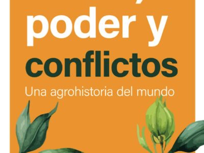 Tierra, poder y conflictos: Una agrohistoria del mundo
