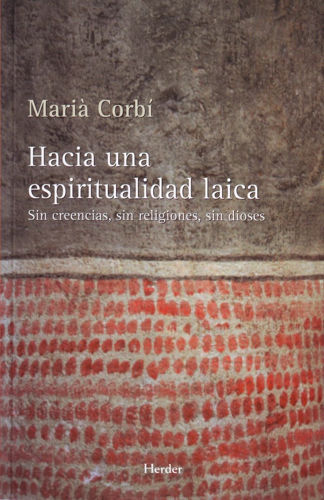 Hacia una espiritualidad laica: Sin creencias, sin religiones, sin dioses