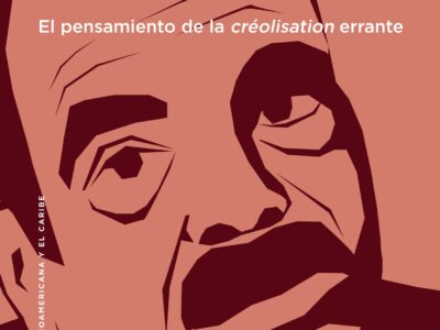 Edouard Glissant: El pensamiento de la creolisation errante