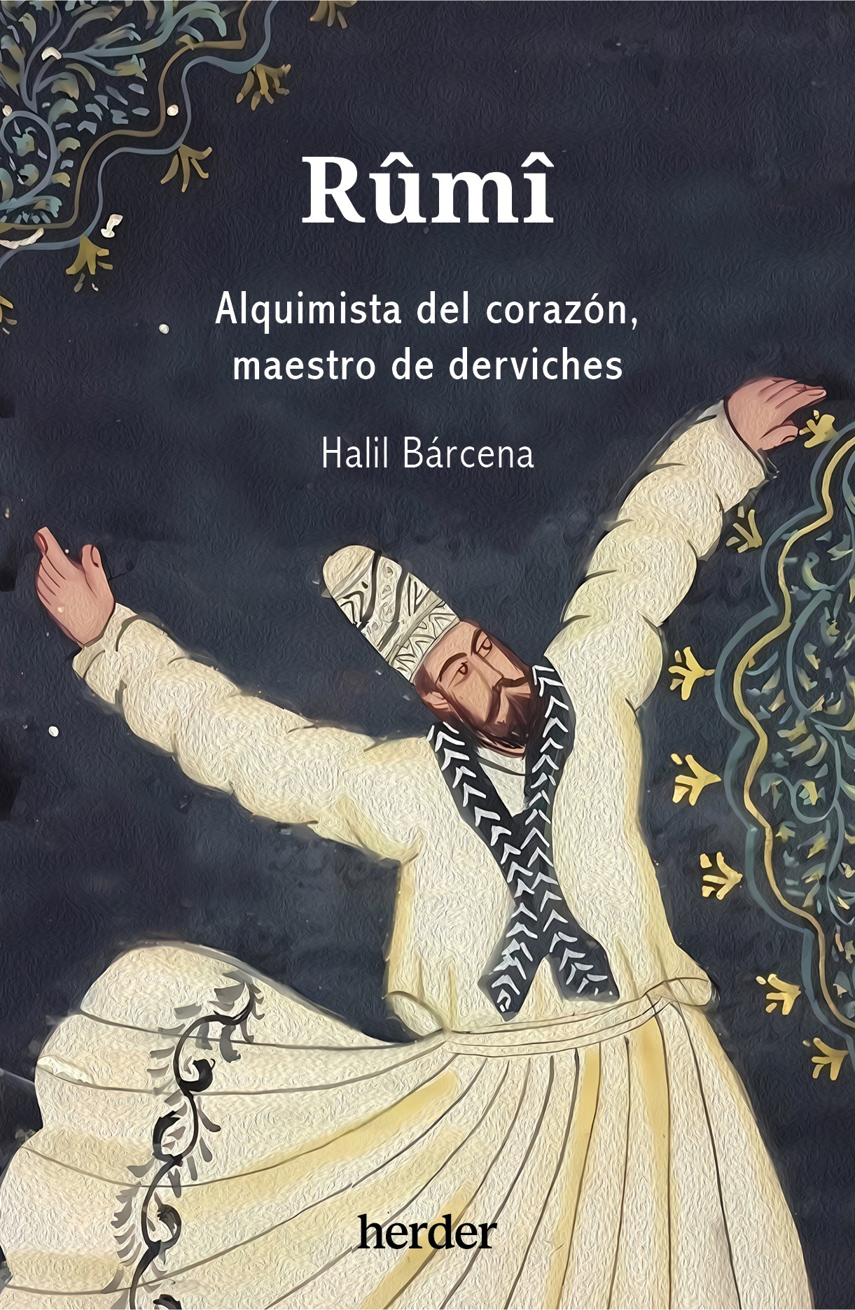Rumi: Alquimista del corazón, maestro de derviches