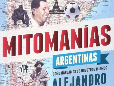 Mitomanías argentinas: Cómo hablamos de nosotros mismos