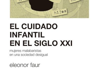 Cuidado Infantil En El Siglo XXI : Mujeres Malabaristas En Una Sociedad