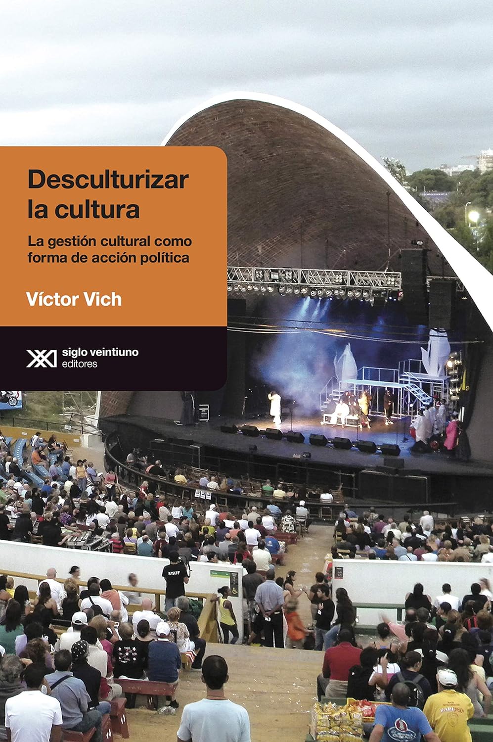 Desculturizar la cultura : La gestión cultural como forma de acción política