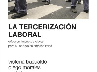 La Tercerización Laboral : Orígenes, Impacto Y Claves Para Su Análisis