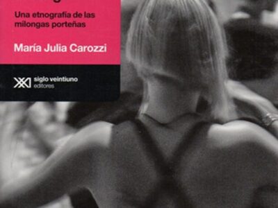 Aquí Se Baila Tango : Una Etnografía De Las Milongas Porteñas