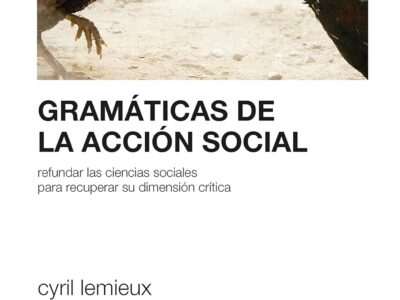 Gramáticas De La Acción Social : Refundar Las Ciencias Sociales Para P