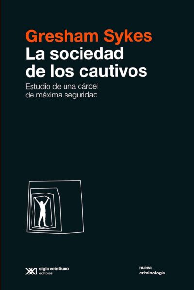 La Sociedad De Los Cautivos : Estudio De Una Cárcel De Máxima Segurid