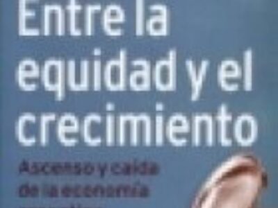 Entre la equidad y el crecimiento: Ascenso y caída de la economía arg