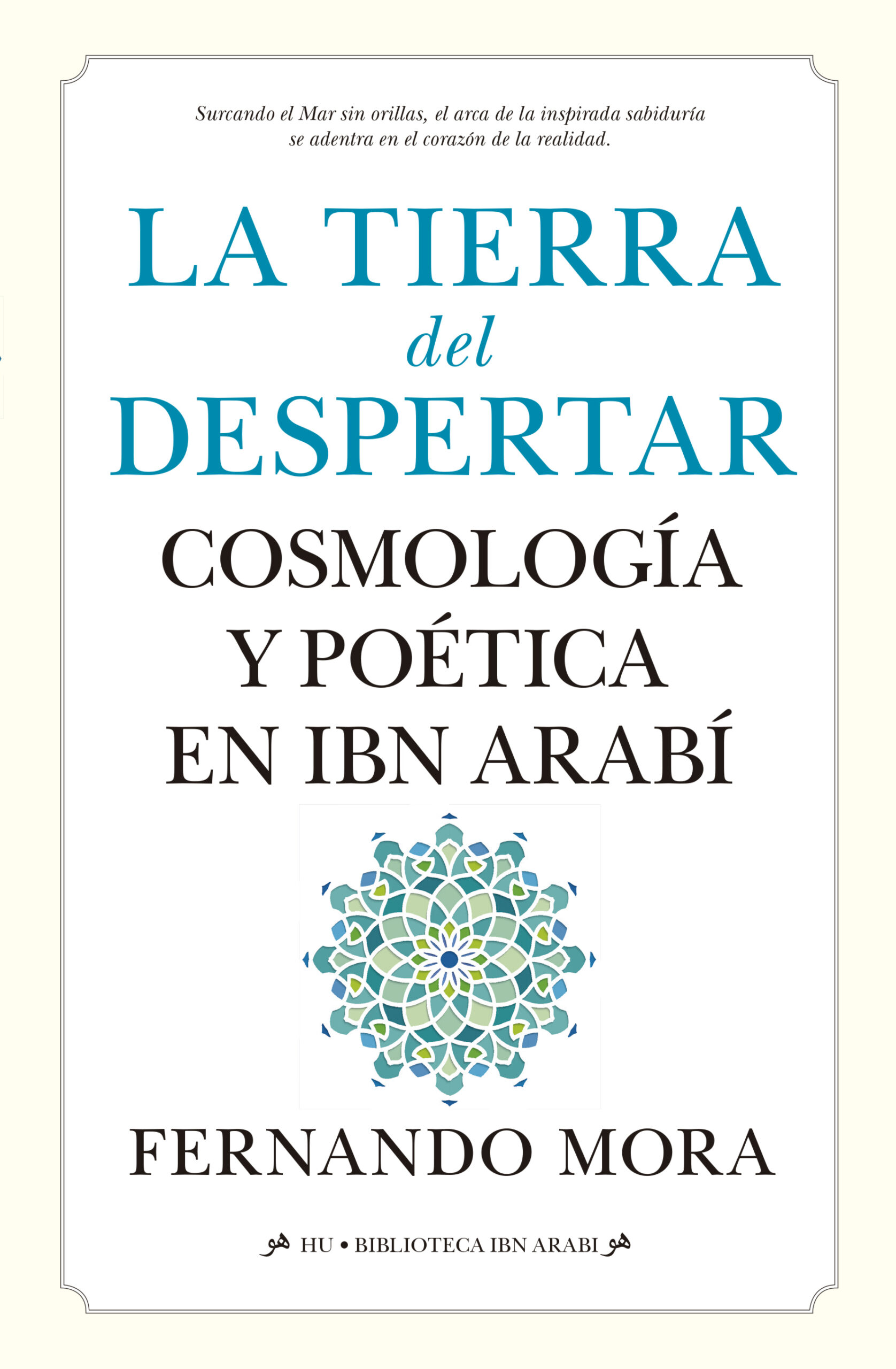 La tierra del despertar : cosmología y poética en Ibn Arabi