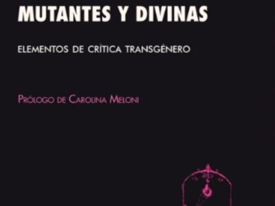 Mutantes Y Divinas : Elementos De Crítica Transgenero