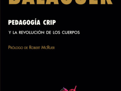 Pedagogía crip : y la revolución de los cuerpos