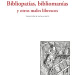 Bibliopatias, bibliomanias y otros males librescos