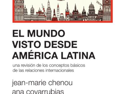 El mundo visto desde América latina: Una revisión de los conceptos básicos de las relaciones internacionales