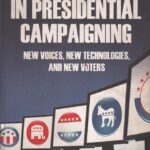Techno politics in presidential campaigning: new voices, new technologies, and new voters