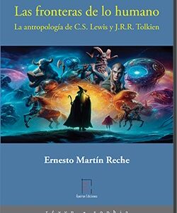 Las fronteras de lo humano : la antropología de C. S. Lewis y j. R.