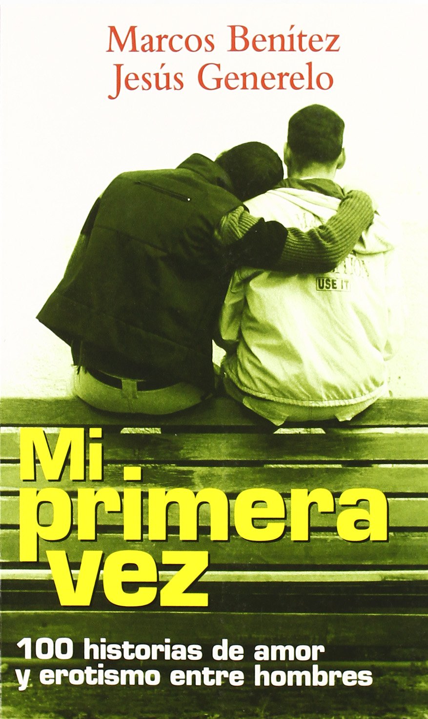 Mi primera vez: Cien historias de amor y erotismo entre hombres
