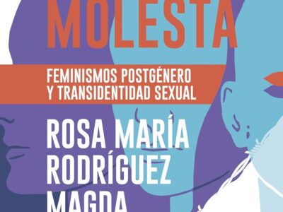 La mujer molesta: Feminismos postgénero y transidentidad sexual