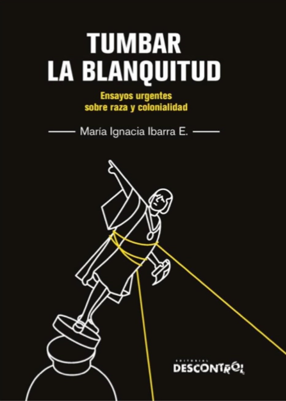 Tumbar la blanquitud : ensayos urgentes sobre raza y colonialidad
