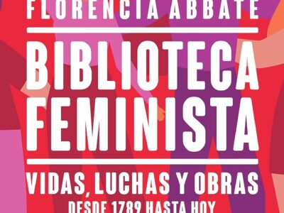 Biblioteca feminista : vidas, luchas y obras desde 1789 hasta hoy