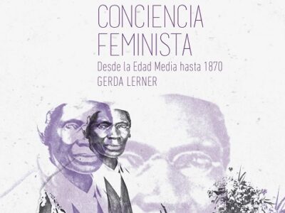 La creación de la conciencia feminista : desde la edad media hasta 1870