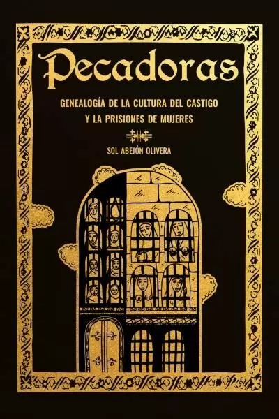 Pecadoras : genealogía de la cultura del castigo y las prisiones de mu
