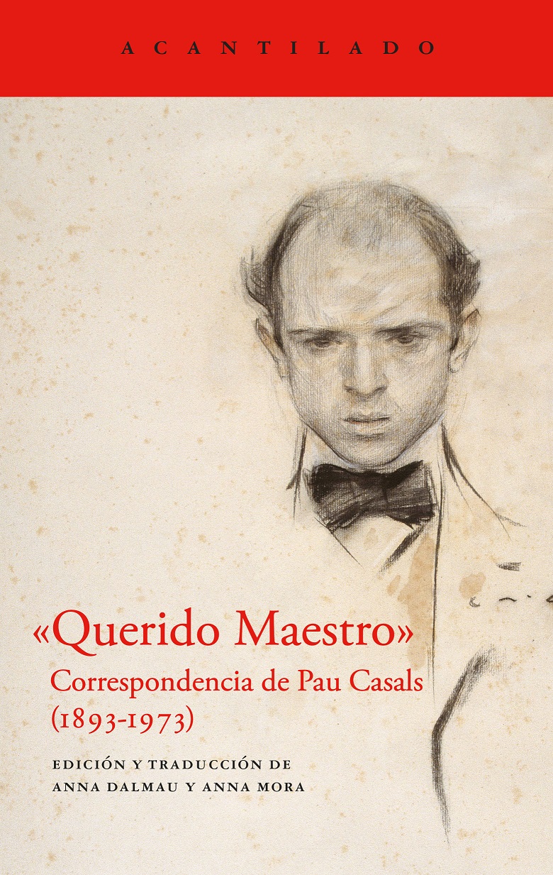 Querido maestro : correspondencia de Pau Casals (1893-1973)