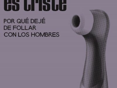 La carne es triste : por que deje de follar con los hombres