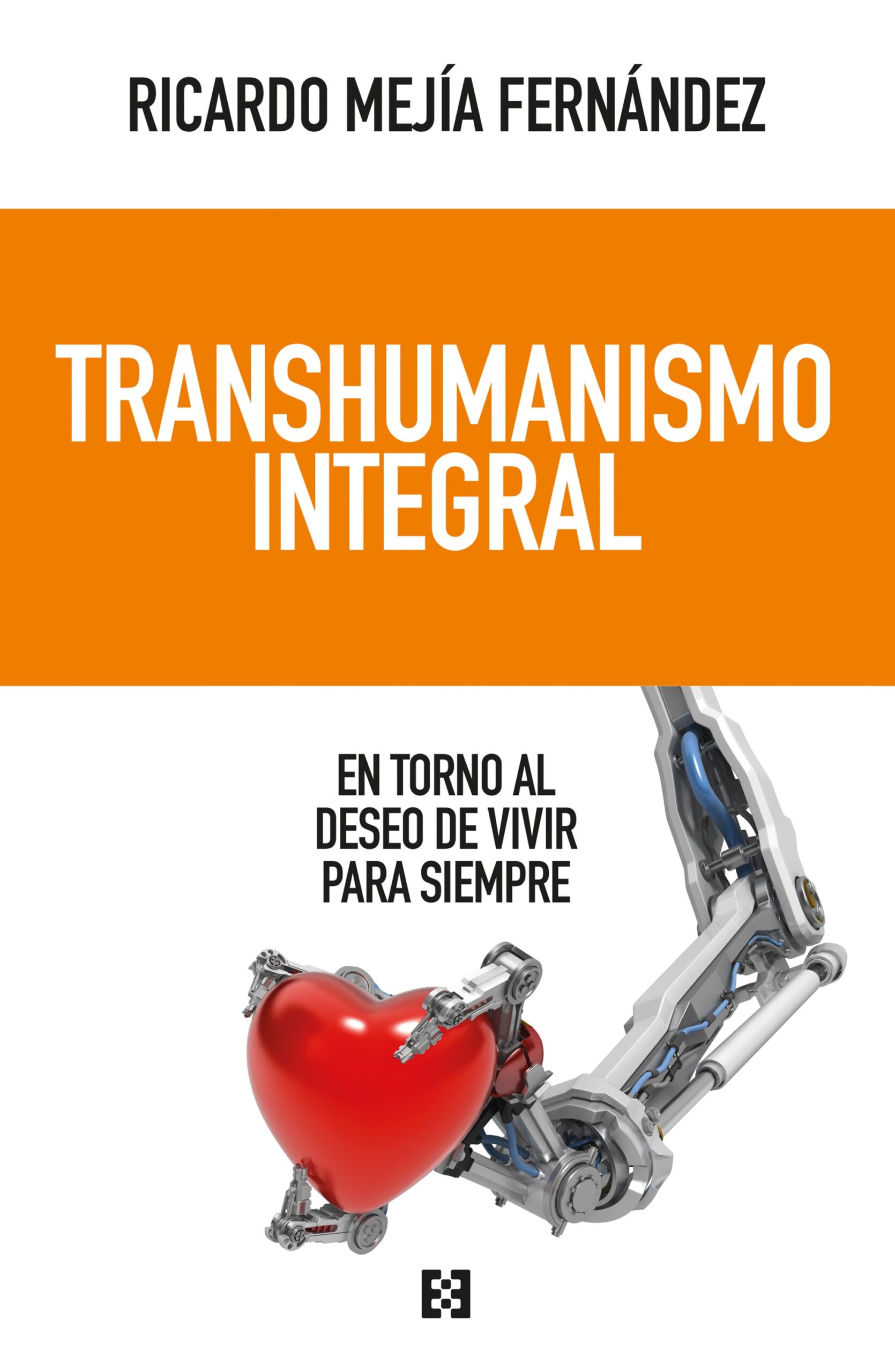 Transhumanismo integral : en torno al deseo de vivir para siempre