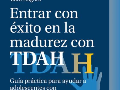 Entrar con éxito en la madurez con tdah : guía practica para padres y