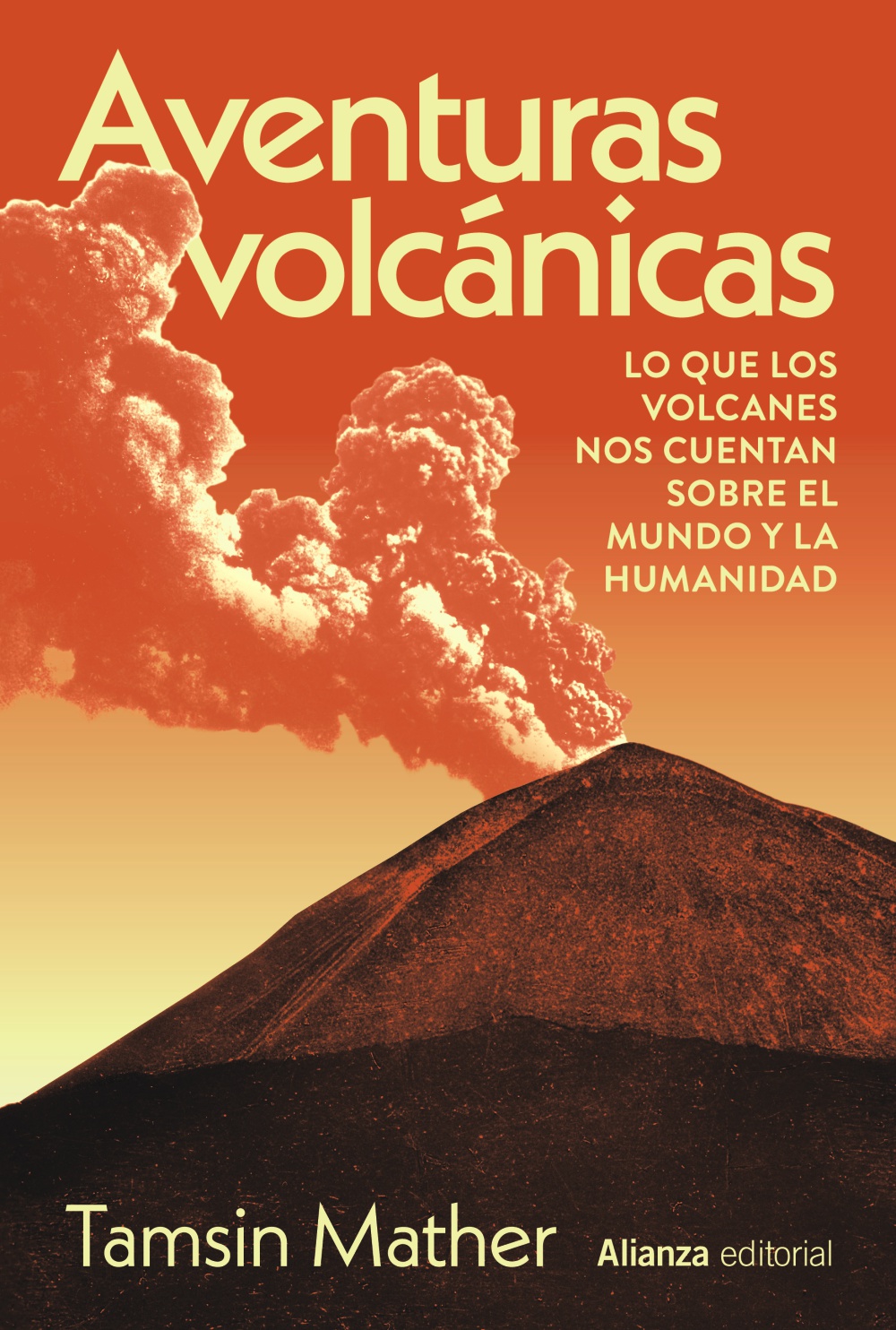 Aventuras volcánicas : lo que los volcanes nos cuentan sobre el mundo y la humani