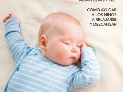 Dormir bien, crecer feliz : como ayudar a los niños a relajarse y desc