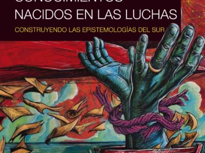 Conocimientos nacidos en las luchas : construyendo las epistemologias