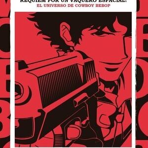 Requiem por un vaquero espacial: el universo de cowboy bebop