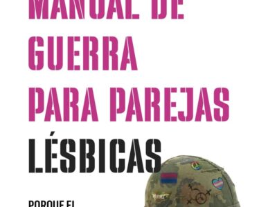 Manual de guerra para parejas lesbicas: porque el amor viene sin instr