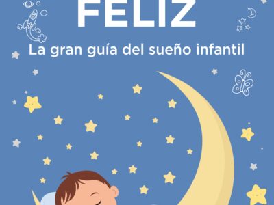 Duerme feliz : la gran guia del sueño infantil