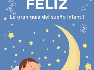 Duerme feliz : la gran guia del sueño infantil