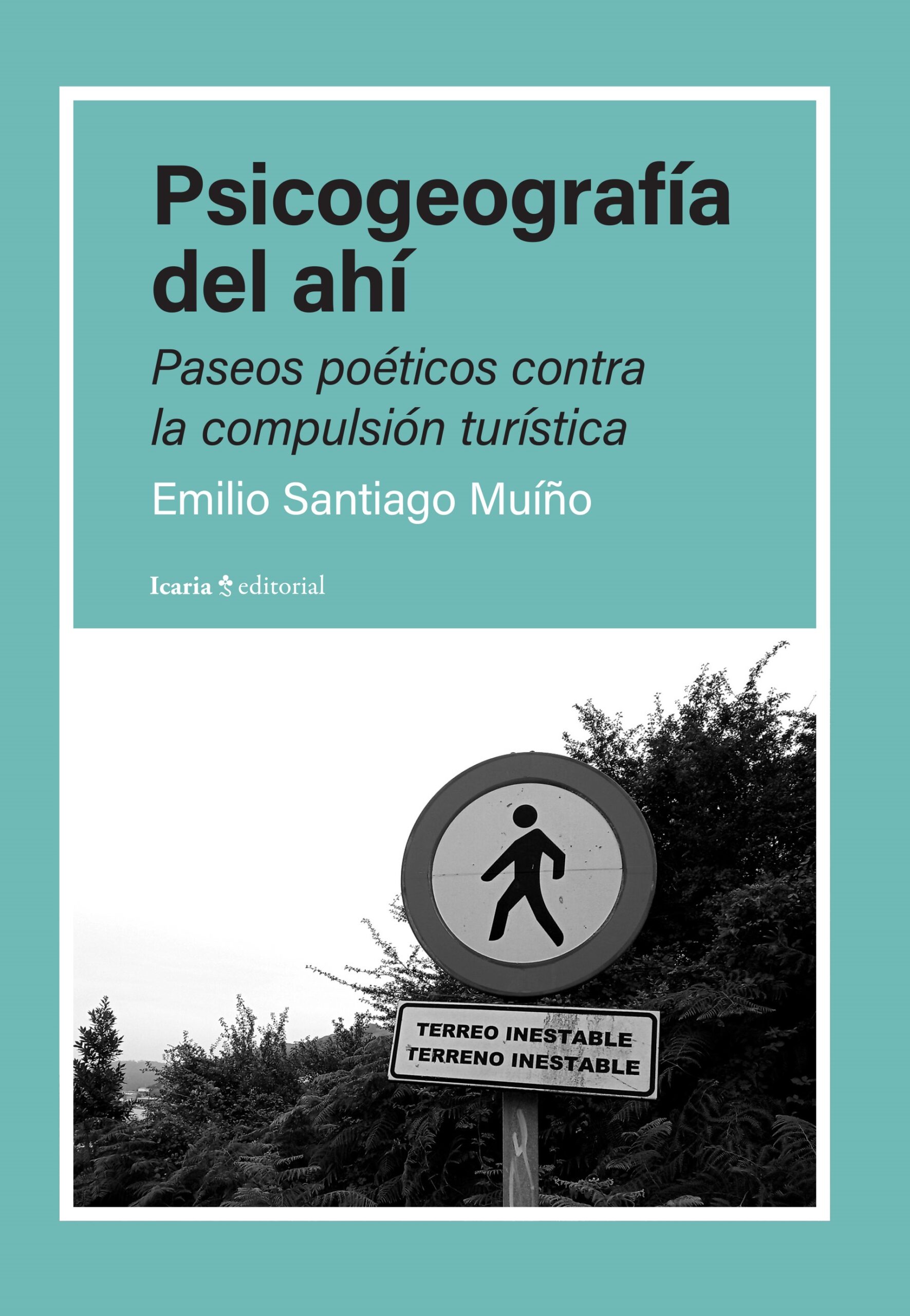 Psicogeografía del ahí : paseos poéticos contra la compulsión turística
