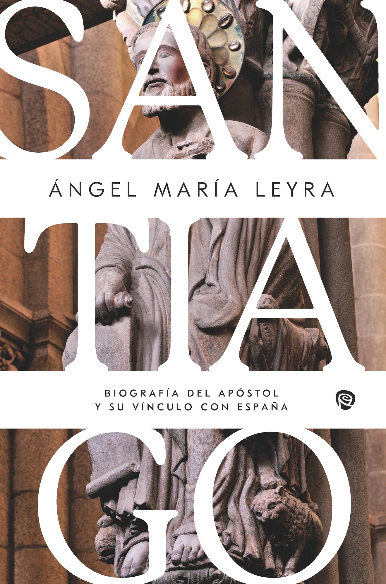 Santiago : biografía del Apóstol y su vínculo con España