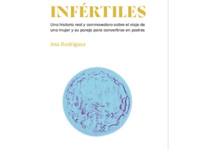 Infértiles : una historia real y conmovedora sobre el viaje de una mujer