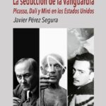 Seducción de la vanguardia : Picasso, Dalí y Miró en los Estados Unidos