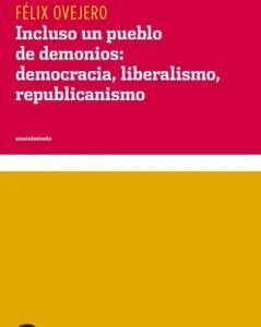 Incluso un pueblo de demonios : democracia, liberalismo, republicanismo