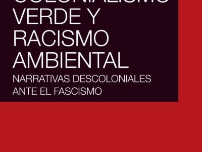 Colonialismo verde y racismo ambiental : narrativas descoloniales ante