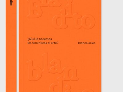 Blandito blandito : ¿qué le hacemos les feministas al arte?