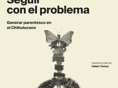 Seguir con el problema : generar parentesco en el Chthuluceno