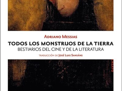 Todos los monstruos de la tierra : bestiarios del cine y de la literatura
