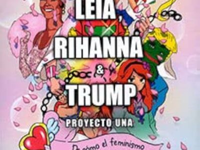Leia, Rihanna & Trump : de como el feminismo ha transformado la cultura
