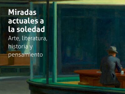 Miradas actuales a la soledad : arte, literatura, historia y pensamiento