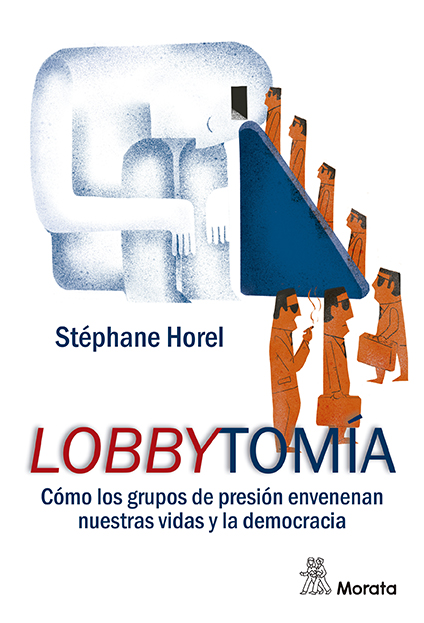 Lobbytomia : como los grupos de presión envenenan nuestras vidas y la